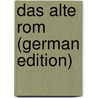 Das Alte Rom (German Edition) by Ludwig Richter Otto