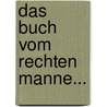Das Buch Vom Rechten Manne... door Victor Marchal