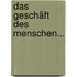 Das Geschäft Des Menschen...