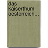 Das Kaiserthum Oesterreich... by A. Adolf Schmidl