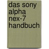 Das Sony Alpha Nex-7 Handbuch door Cora Banek
