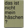 Das ist nicht mein Häschen ? by Fiona Watts