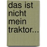 Das ist nicht mein Traktor... door Fiona Watts