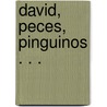 David, Peces, Pinguinos . . . door Turcios