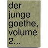 Der Junge Goethe, Volume 2... door Salomon Hirzel