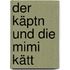 Der Käptn und die Mimi Kätt
