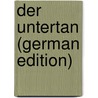 Der Untertan (German Edition) door Mann Heinrich