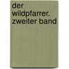 Der Wildpfarrer. Zweiter Band door Otto Muller