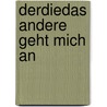 Derdiedas Andere Geht Mich an door Wolfgang Bartholomaeus