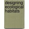 Designing Ecological Habitats door Maddy Harland