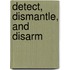 Detect, Dismantle, and Disarm
