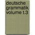 Deutsche Grammatik Volume T.3