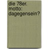 Die 78er. Motto: Dagegensein? by Bernd Kugler