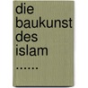 Die Baukunst Des Islam ...... by J. Franz