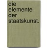 Die Elemente der Staatskunst. door Adam Heinrich Müller Von Nitersdorf