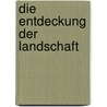 Die Entdeckung der Landschaft door Hansjörg Küster