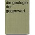 Die Geologie Der Gegenwart...