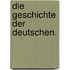 Die Geschichte der Deutschen.