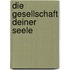 Die Gesellschaft Deiner Seele