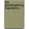 Die Gesetzgebung Napoleons... by Franz Lassaulx