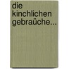 Die Kinchlichen Gebraüche... door Alfred Schöne