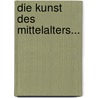 Die Kunst Des Mittelalters... by Wilhelm Lübke
