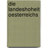 Die Landeshoheit Oesterreichs by Joseph Berchtold