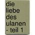 Die Liebe des Ulanen - Teil 1