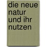 Die Neue Natur Und Ihr Nutzen door Sabine Husmann