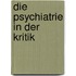 Die Psychiatrie in Der Kritik
