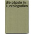 Die Päpste in Kurzbiografien