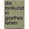 Die Tonkunst in Goethes Leben by Bode