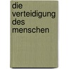 Die Verteidigung des Menschen door Jan Roß