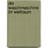 Die Waschmaschine im Weltraum