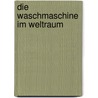 Die Waschmaschine im Weltraum door Thomas Joos