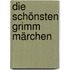 Die schönsten Grimm Märchen