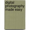 Digital Photography Made Easy by Julian Cremona