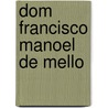 Dom Francisco Manoel De Mello by Edgar Prestage