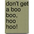 Don't Get a Boo Boo, Hoo Hoo!