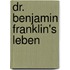 Dr. Benjamin Franklin's leben