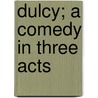Dulcy; a Comedy in Three Acts by George S. (George Simon) Kaufman