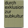 Durch Exklusion zur Subkultur door Benjamin Franke
