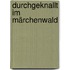 Durchgeknallt im Märchenwald