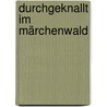 Durchgeknallt im Märchenwald by Barbara Meering