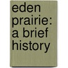 Eden Prairie: A Brief History door Marie Wittenberg