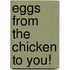 Eggs from the Chicken to You!