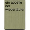 Ein Apostle Der Wiedertäufer by Ludwig Keller