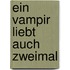 Ein Vampir liebt auch zweimal