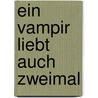 Ein Vampir liebt auch zweimal by Katie MacAlister