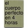 El Cuerpo Perfecto en 4 Horas door Timothy Ferriss